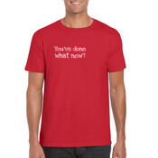Mens You've done what now? Shirt - Slim Fit